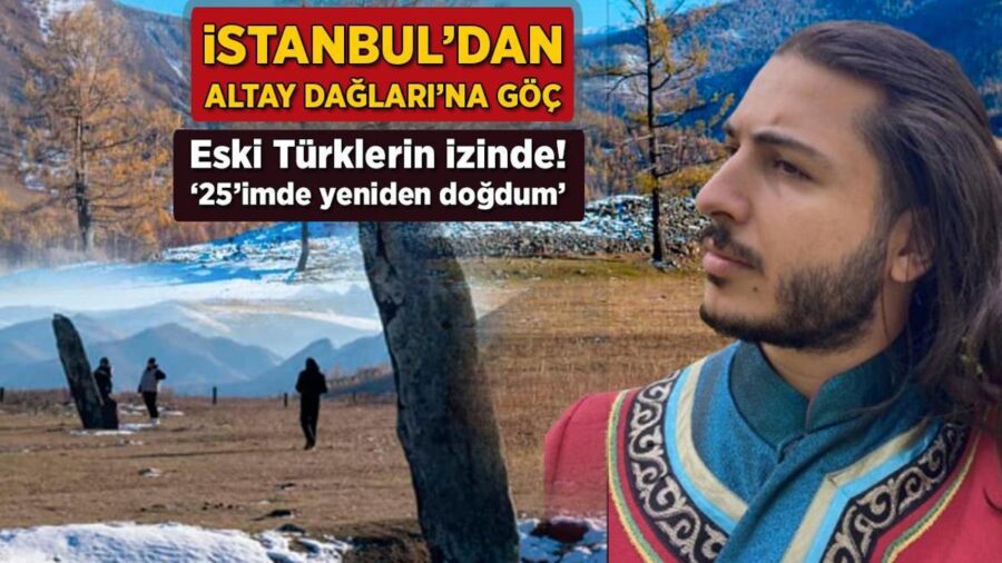 İstanbul’dan Altay Dağları’na göç! Eski Türklerin izinde: ’25’imde yeniden doğdum’